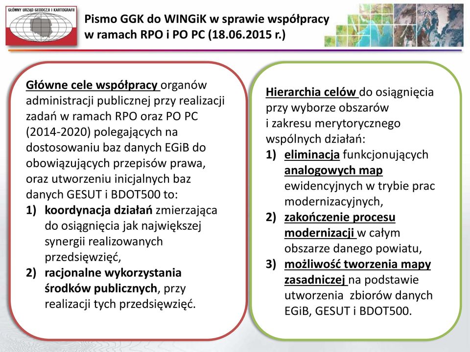 oraz utworzeniu inicjalnych baz danych GESUT i BDOT500 to: 1) koordynacja działań zmierzająca do osiągnięcia jak największej synergii realizowanych przedsięwzięć, 2) racjonalne wykorzystania środków