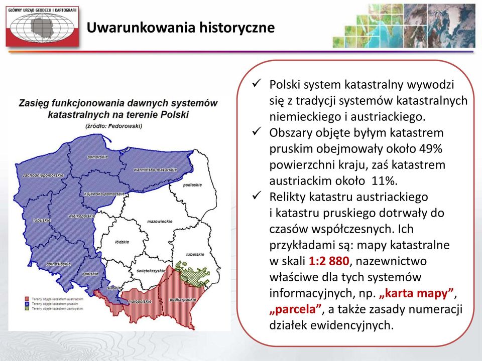 Relikty katastru austriackiego i katastru pruskiego dotrwały do czasów współczesnych.