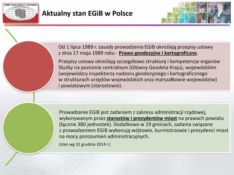 kartograficznego w strukturach urzędów wojewódzkich oraz marszałkowie województw) i powiatowym (starostowie).