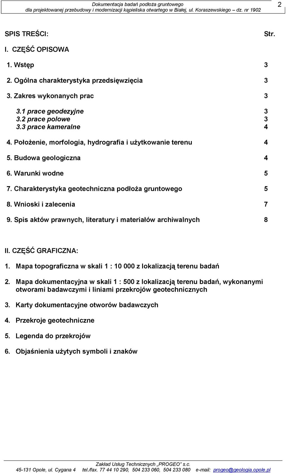 Spis aktów prawnych, literatury i materiałów archiwalnych 8 II. CZĘŚĆ GRAFICZNA: 1. Mapa topograficzna w skali 1 : 10 000 z lokalizacją terenu badań 2.