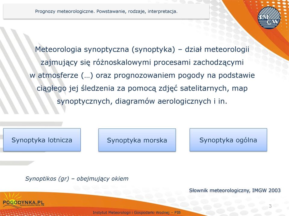 pomocą zdjęć satelitarnych, map synoptycznych, diagramów aerologicznych i in.