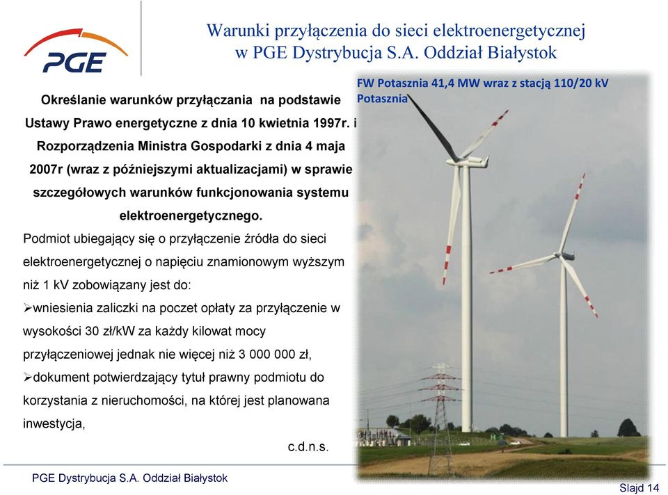 Podmiot ubiegający się o przyłączenie źródła do sieci elektroenergetycznej o napięciu znamionowym wyższym niż 1 kv zobowiązany jest do: wniesienia zaliczki na poczet opłaty za przyłączenie w
