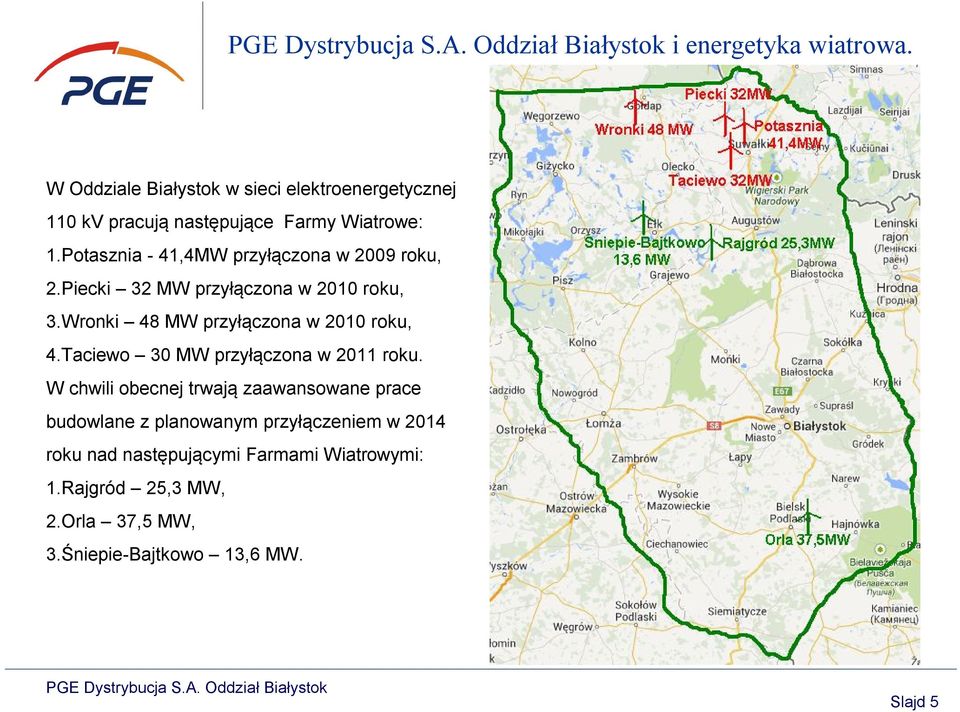 Wronki 48 MW przyłączona w 2010 roku, 4.Taciewo 30 MW przyłączona w 2011 roku.