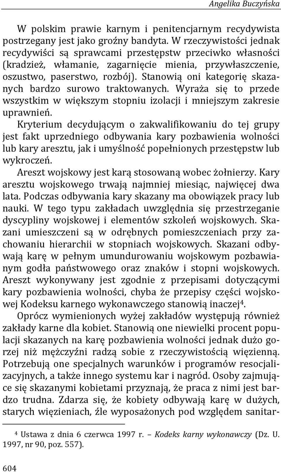 Stanowią oni kategorię skazanych bardzo surowo traktowanych. Wyraża się to przede wszystkim w większym stopniu izolacji i mniejszym zakresie uprawnień.