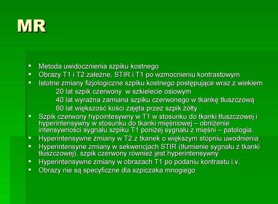 hyperintensywny w stosunku do tkanki mięśniowej obniżenie intensywności sygnału szpiku T1 poniżej sygnału z mięśni patologia.