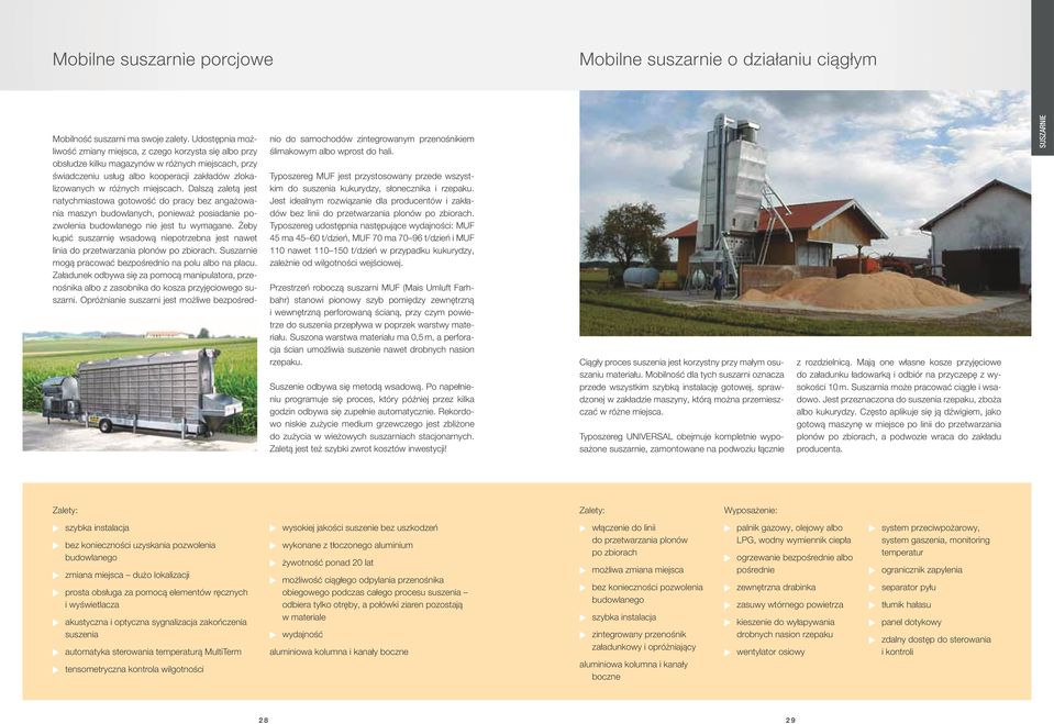 Dalszą zaletą jest natychmiastowa gotowość do pracy bez angażowania maszyn budowlanych, ponieważ posiadanie pozwolenia budowlanego nie jest tu wymagane.
