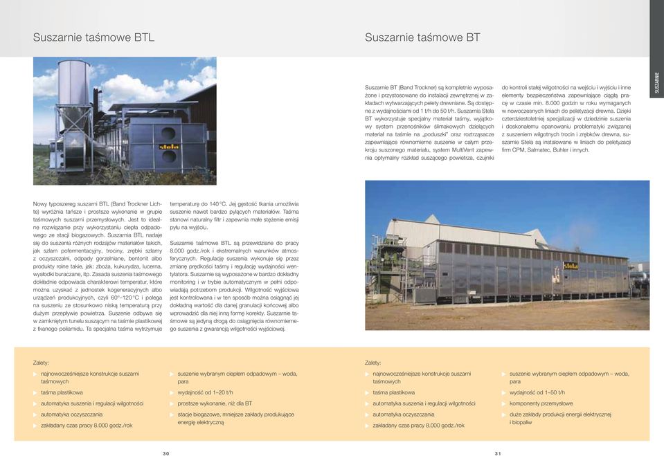 Suszarnia Stela BT wykorzystuje specjalny materiał taśmy, wyjątkowy system przenośników ślimakowych dzielących materiał na taśmie na poduszki oraz roztrząsacze zapewniające równomierne suszenie w