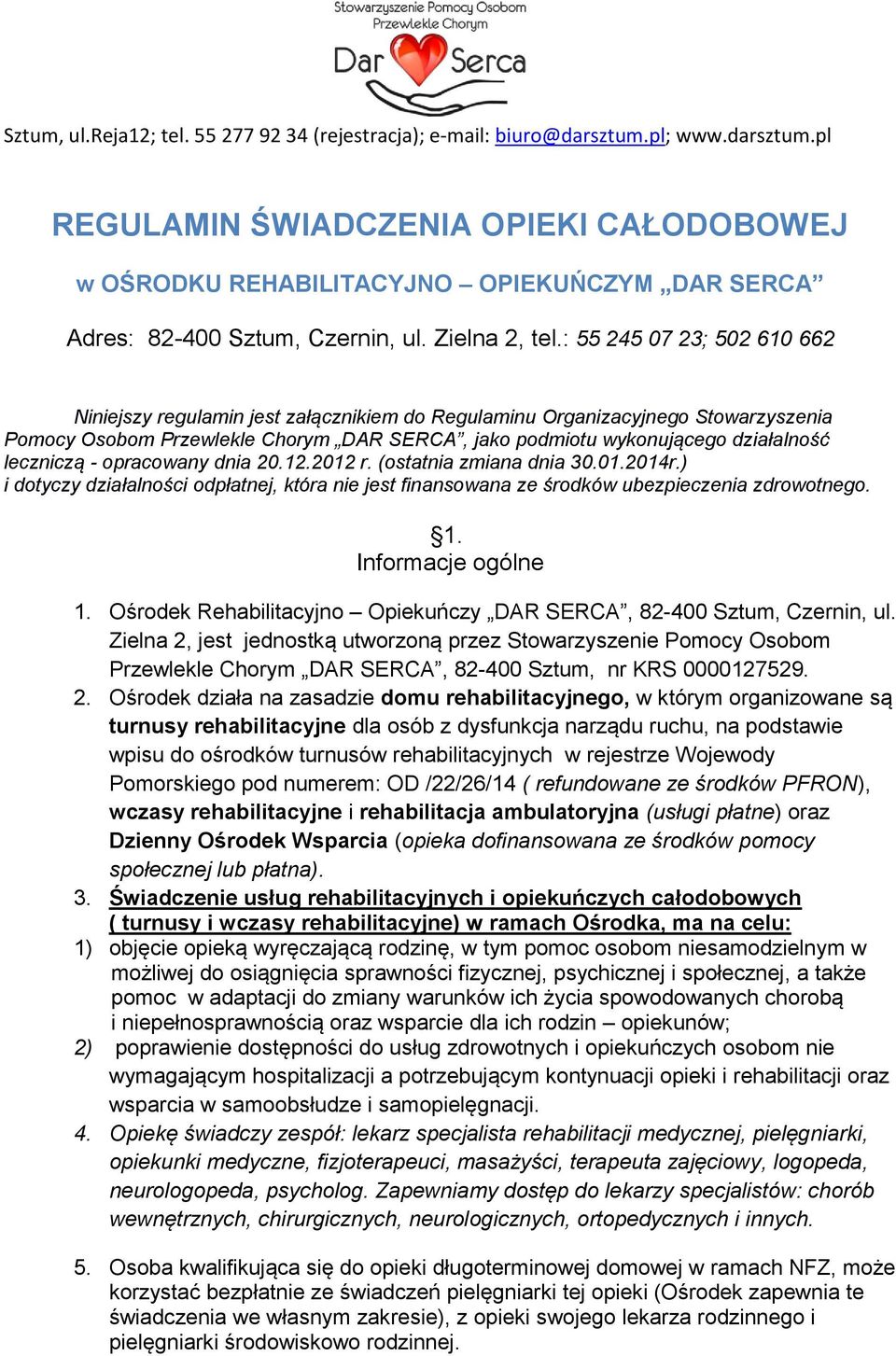 leczniczą - opracowany dnia 20.12.2012 r. (ostatnia zmiana dnia 30.01.2014r.) i dotyczy działalności odpłatnej, która nie jest finansowana ze środków ubezpieczenia zdrowotnego. 1. Informacje ogólne 1.