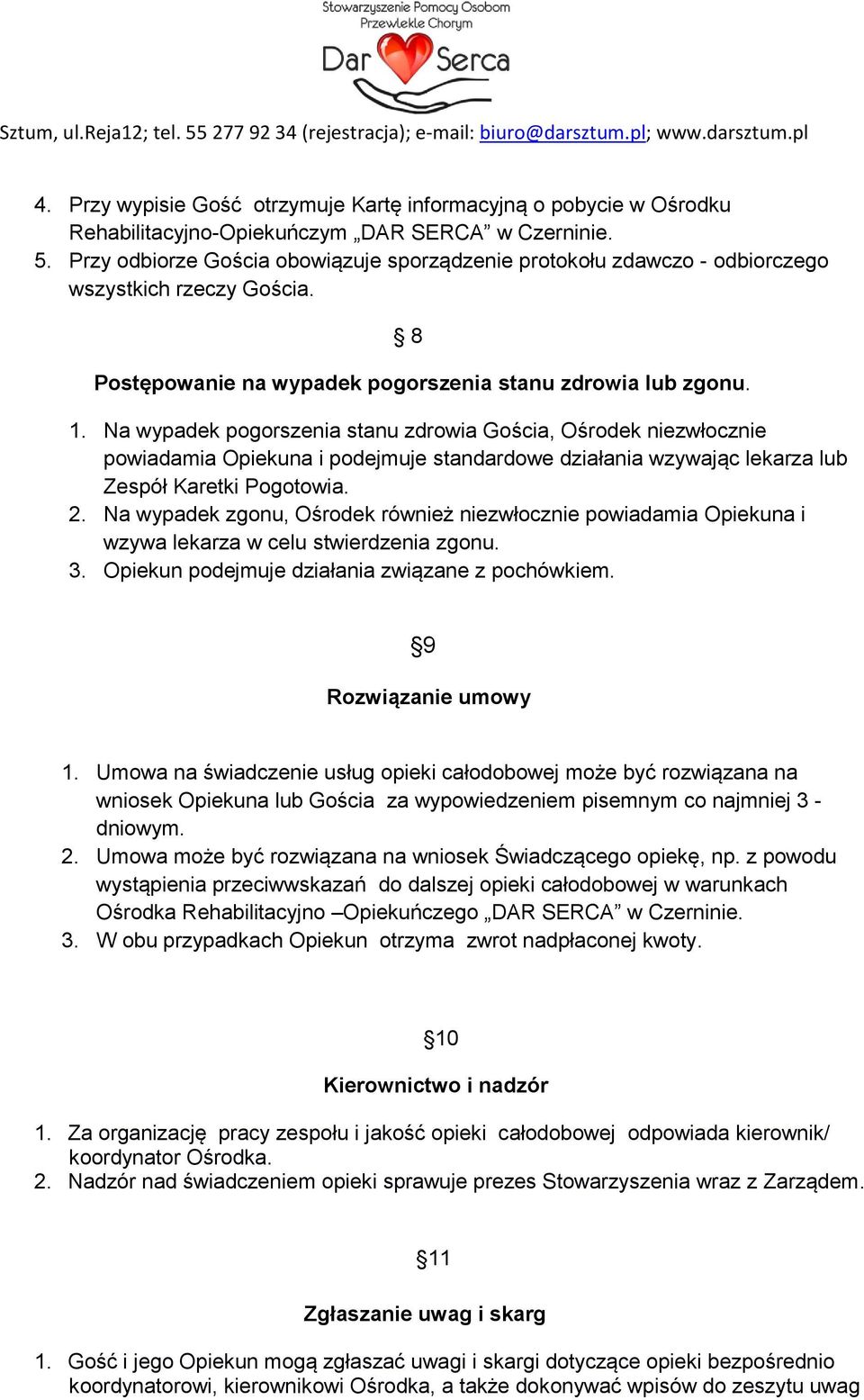 Na wypadek pogorszenia stanu zdrowia Gościa, Ośrodek niezwłocznie powiadamia Opiekuna i podejmuje standardowe działania wzywając lekarza lub Zespół Karetki Pogotowia. 2.