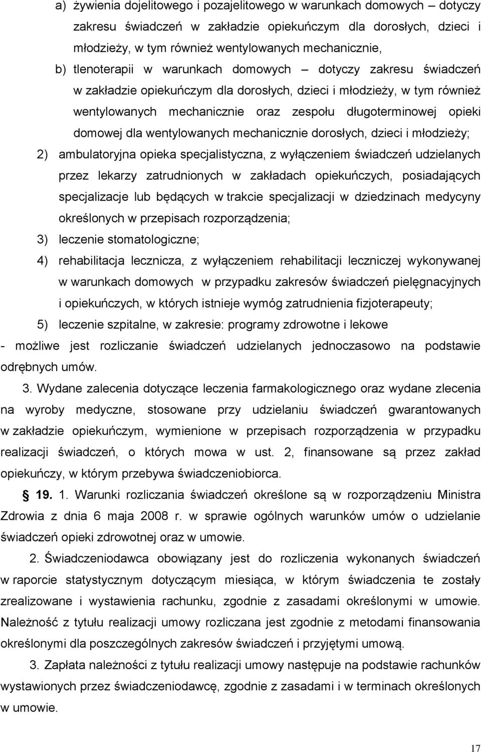 domowej dla wentylowanych mechanicznie dorosłych, dzieci i młodzieży; 2) ambulatoryjna opieka specjalistyczna, z wyłączeniem świadczeń udzielanych przez lekarzy zatrudnionych w zakładach