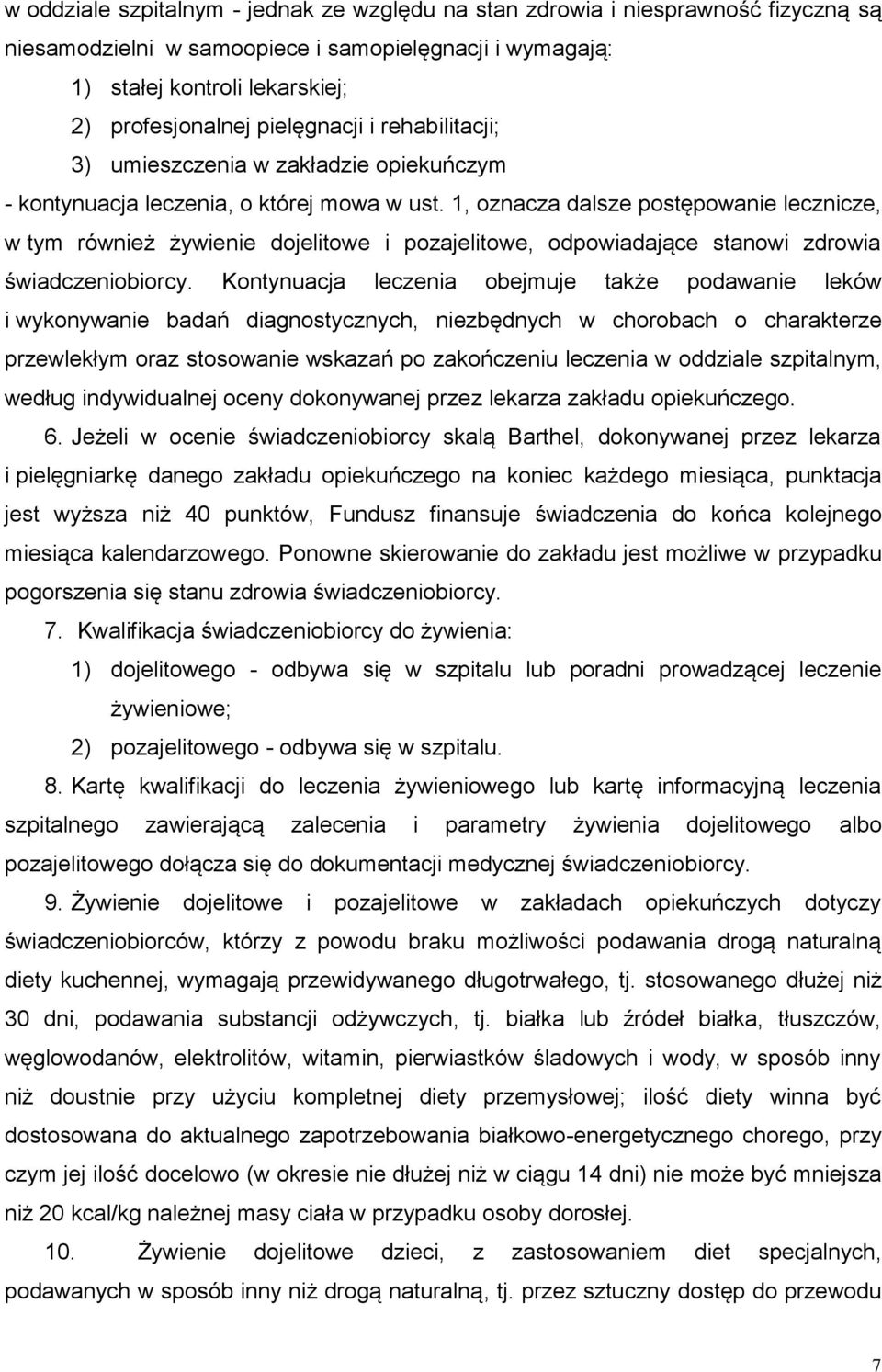 1, oznacza dalsze postępowanie lecznicze, w tym również żywienie dojelitowe i pozajelitowe, odpowiadające stanowi zdrowia świadczeniobiorcy.