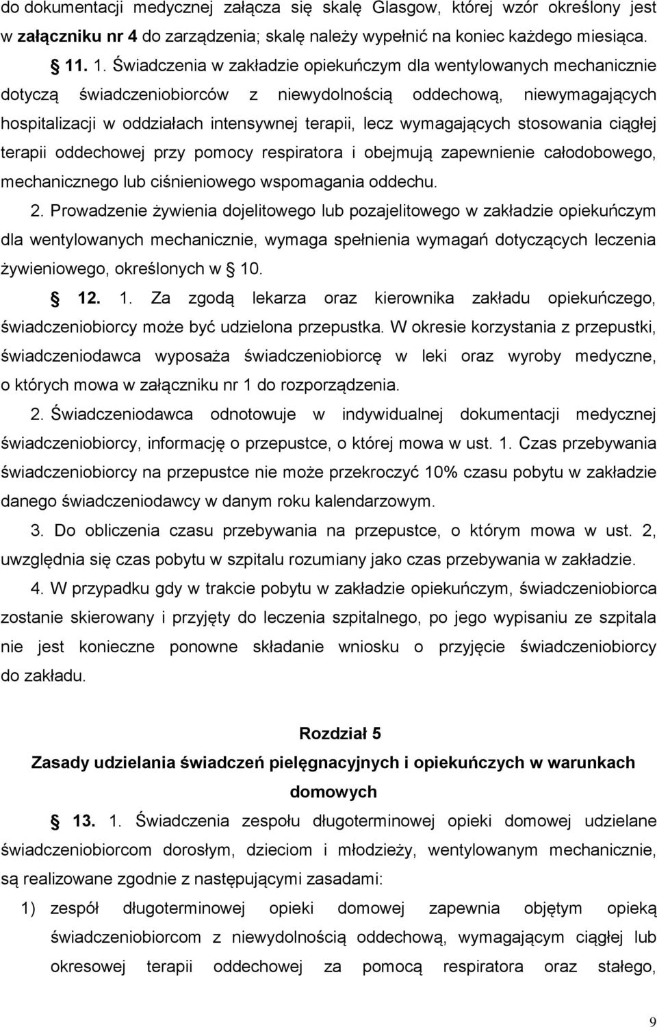 wymagających stosowania ciągłej terapii oddechowej przy pomocy respiratora i obejmują zapewnienie całodobowego, mechanicznego lub ciśnieniowego wspomagania oddechu. 2.