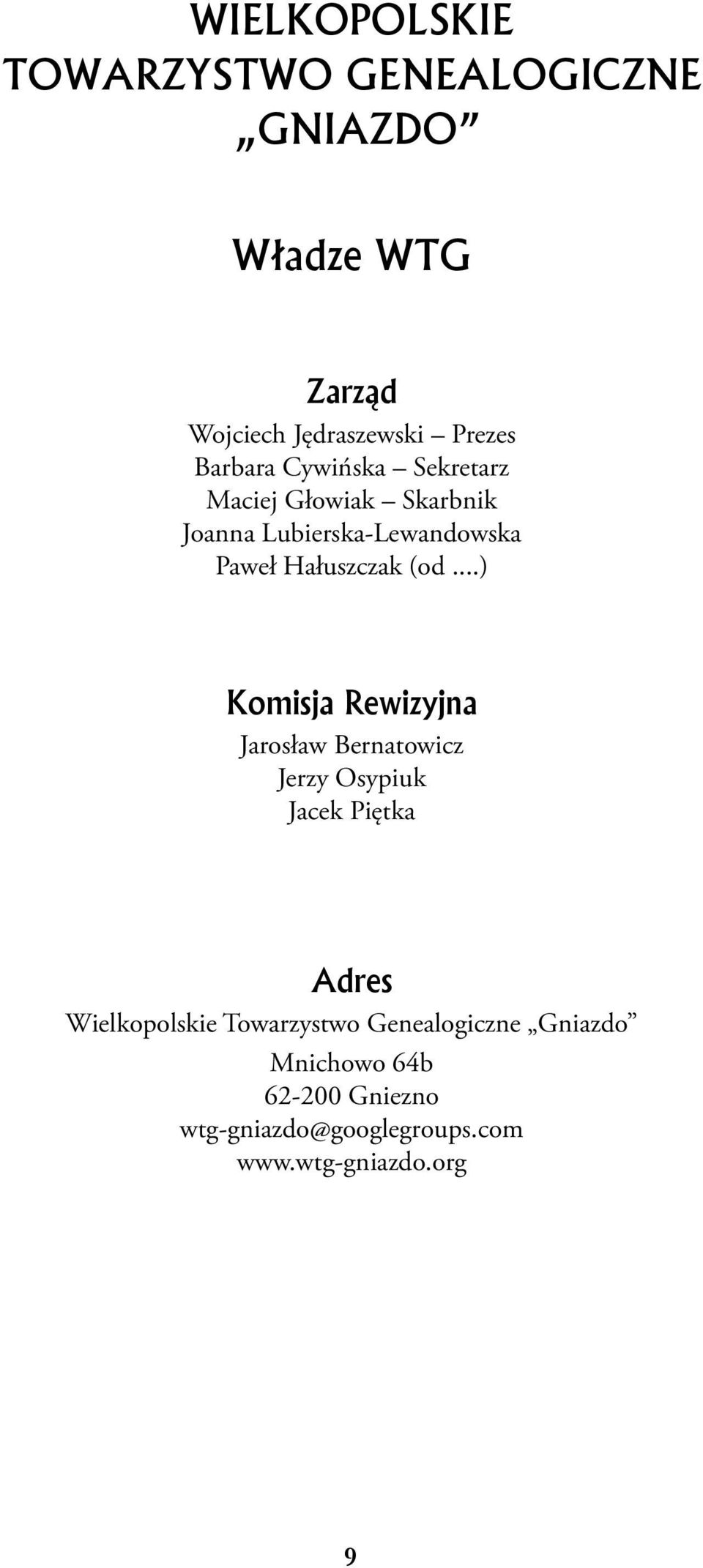 (od...) Komisja Rewizyjna Jarosław Bernatowicz Jerzy Osypiuk Jacek Piętka Adres Wielkopolskie