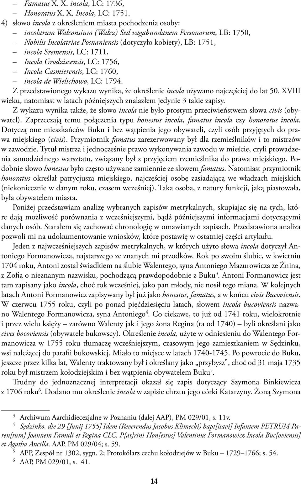 Sremensis, LC: 1711, Incola Grodziscensis, LC: 1756, Incola Casmierensis, LC: 1760, incola de Wielichowo, LC: 1794. Z przedstawionego wykazu wynika, że określenie incola używano najczęściej do lat 50.