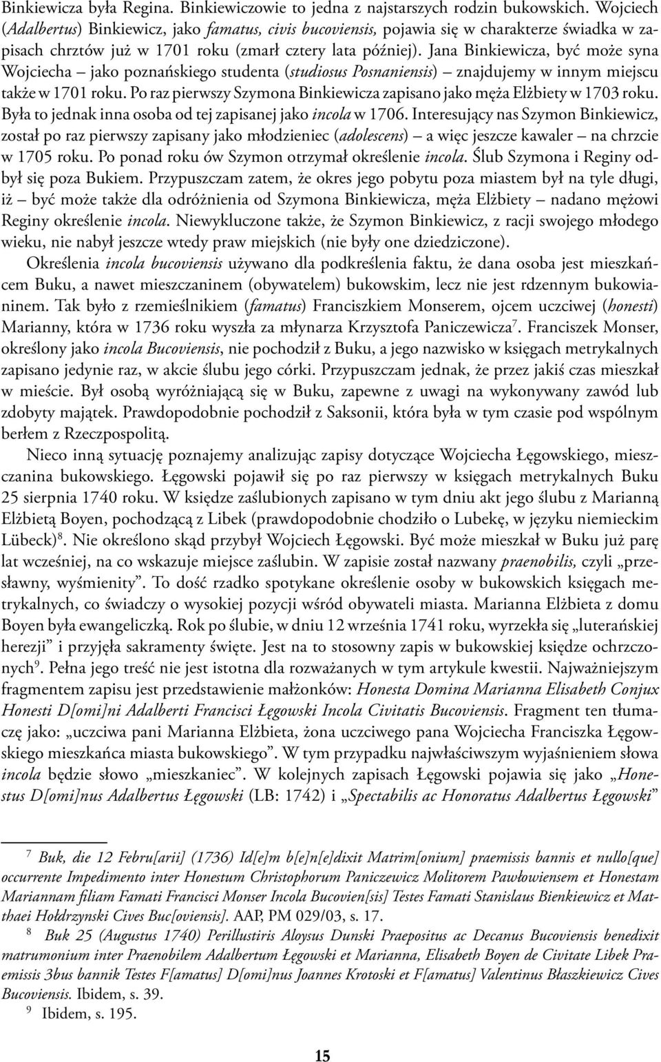 Jana Binkiewicza, być może syna Wojciecha jako poznańskiego studenta (studiosus Posnaniensis) znajdujemy w innym miejscu także w 1701 roku.