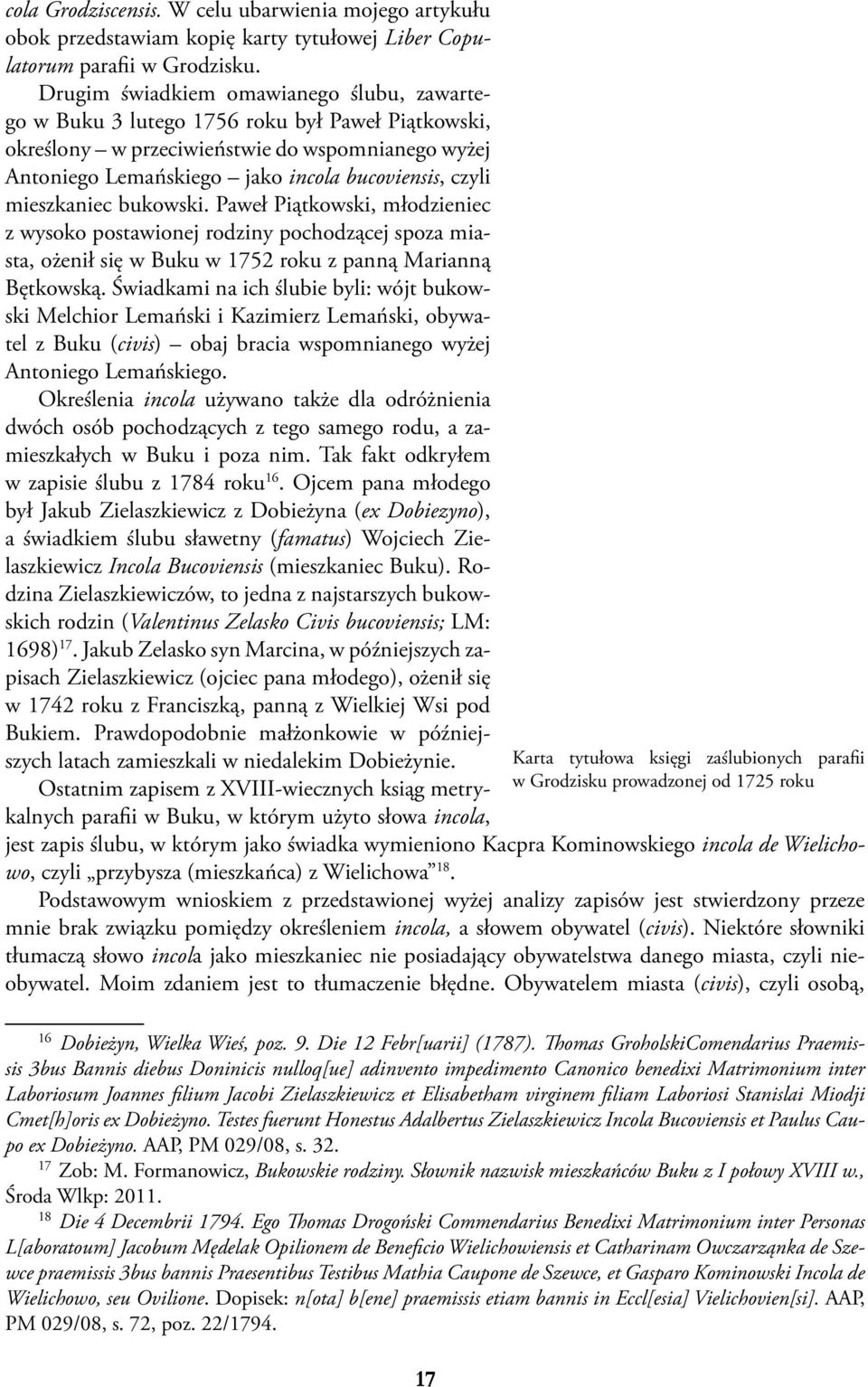 mieszkaniec bukowski. Paweł Piątkowski, młodzieniec z wysoko postawionej rodziny pochodzącej spoza miasta, ożenił się w Buku w 1752 roku z panną Marianną Bętkowską.