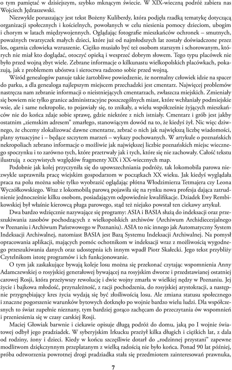 międzywojennych. Oglądając fotografie mieszkańców ochronek smutnych, poważnych twarzyczek małych dzieci, które już od najmłodszych lat zostały doświadczone przez los, ogarnia człowieka wzruszenie.