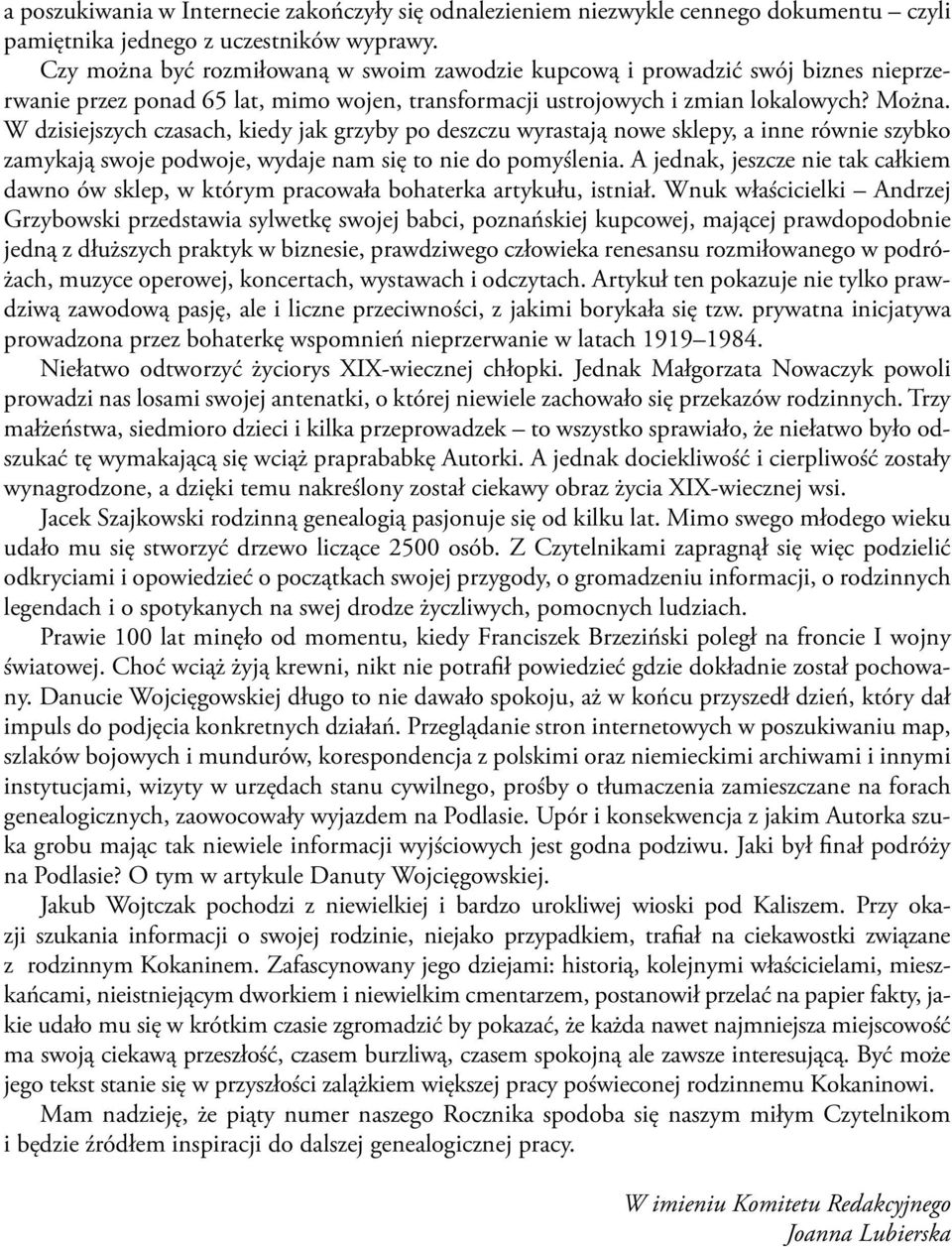 W dzisiejszych czasach, kiedy jak grzyby po deszczu wyrastają nowe sklepy, a inne równie szybko zamykają swoje podwoje, wydaje nam się to nie do pomyślenia.