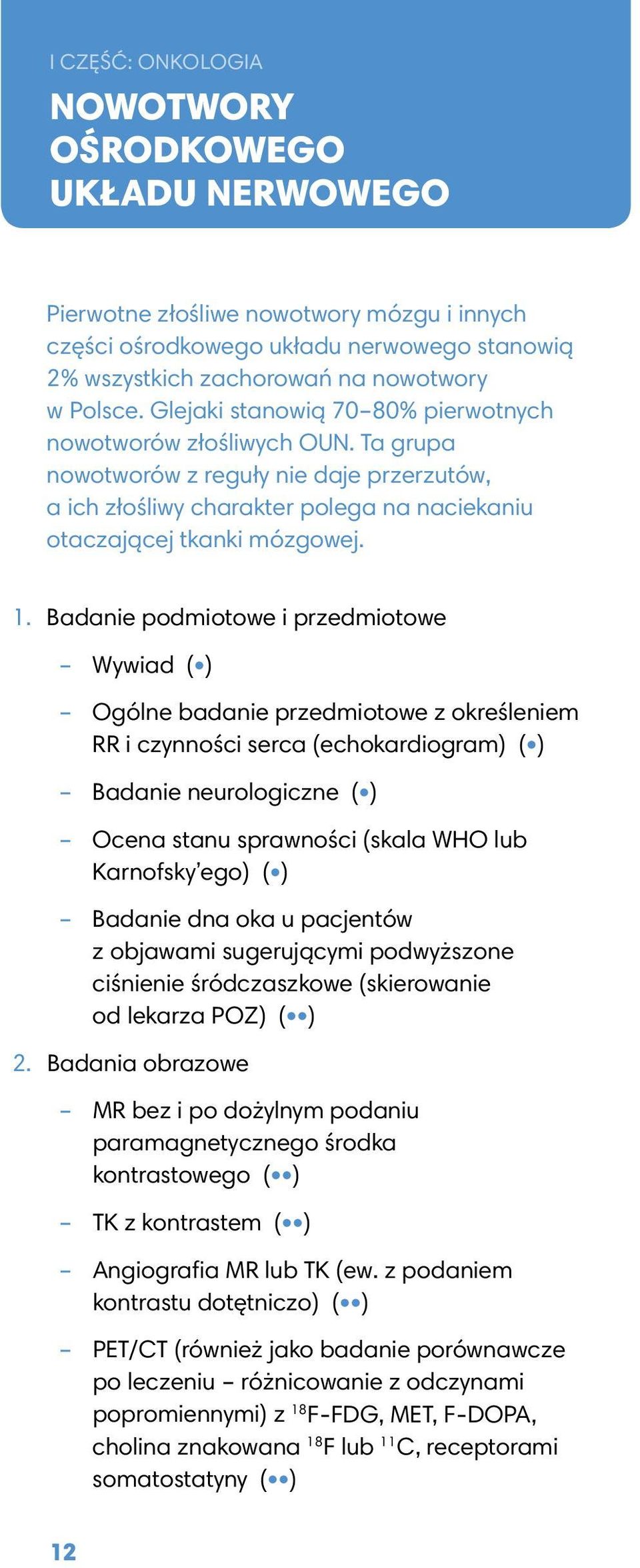 Badanie podmiotowe i przedmiotowe Wywiad ( ) Ogólne badanie przedmiotowe z określeniem RR i czynności serca (echokardiogram) ( ) Badanie neurologiczne ( ) Ocena stanu sprawności (skala WHO lub