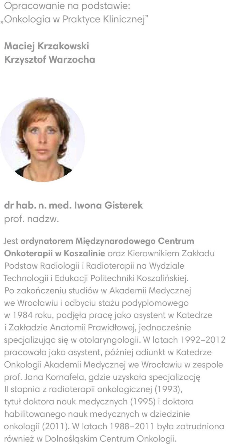 Po zakończeniu studiów w Akademii Medycznej we Wrocławiu i odbyciu stażu podyplomowego w 1984 roku, podjęła pracę jako asystent w Katedrze i Zakładzie Anatomii Prawidłowej, jednocześnie specjalizując