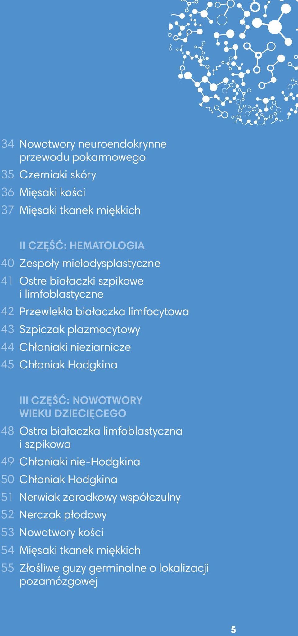 45 Chłoniak Hodgkina Iii część: nowotwory wieku dziecięcego 48 Ostra białaczka limfoblastyczna i szpikowa 49 Chłoniaki nie-hodgkina 50 Chłoniak