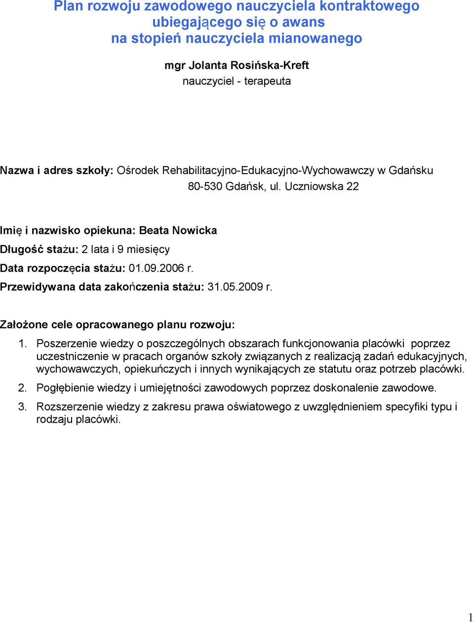 Przewidywana data zakończenia : 31.05.2009 r. Założone cele opracowanego planu rozwoju: 1.