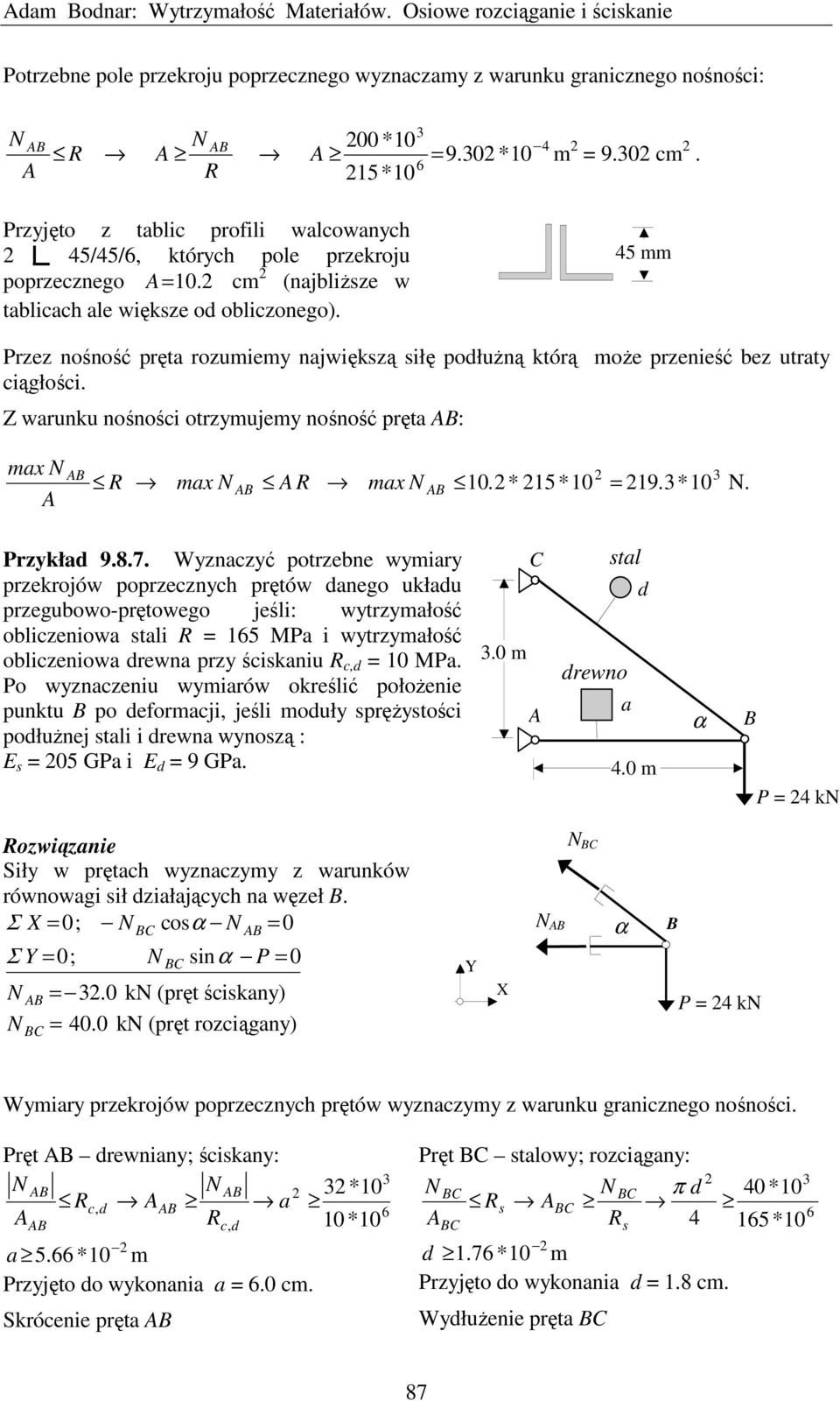 45 mm Przez nośność pręta rozumiemy największą siłę podłużną którą może przenieść bez utraty ciągłości. Z warunku nośności otrzymujemy nośność pręta : ma R ma R ma 0. * 5* 0 9. * 0. Przykład 9.8.7.