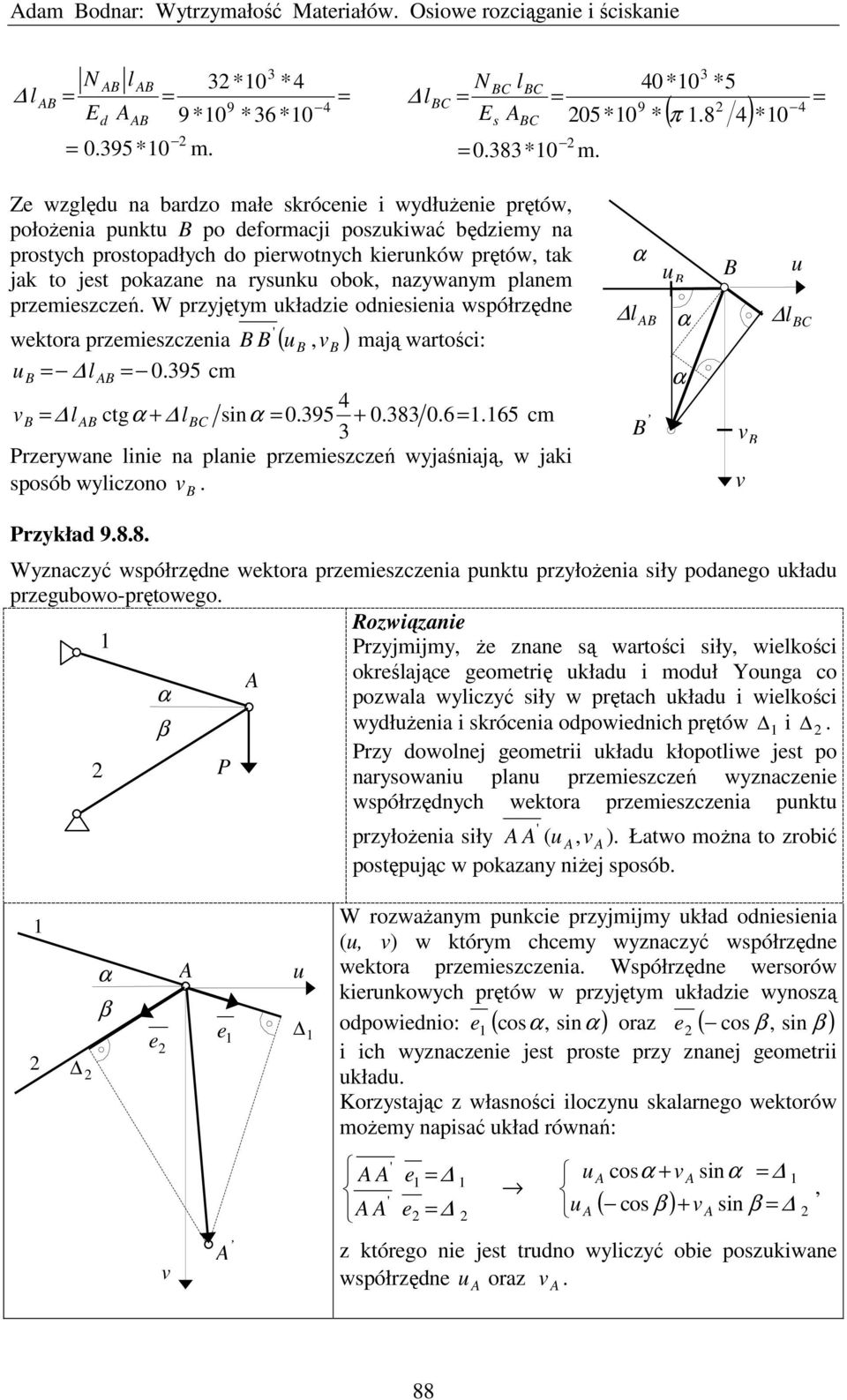 na rysunku obok, nazywanym planem przemieszczeń. W przyjętym układzie odniesienia współrzędne ' wektora przemieszczenia (, ) u v mają wartości: u l 0.95 cm 4 v l ctg + l sin 0.95 + 0.8 0.6.