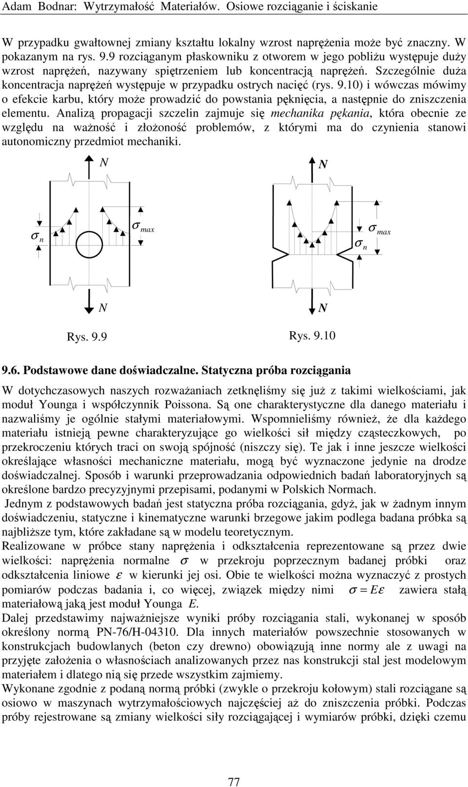 Szczególnie duża koncentracja naprężeń występuje w przypadku ostrych nacięć (rys. 9.