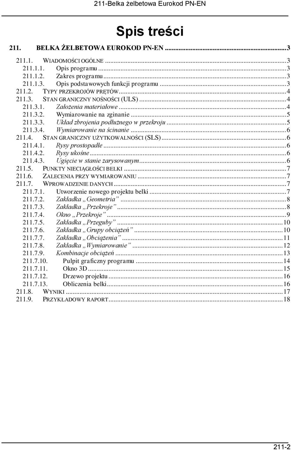 .. 6 211.4. STAN GRANICZNY UŻYTKOWALNOŚCI (SLS)... 6 211.4.1. Rysy prostopadłe... 6 211.4.2. Rysy ukośne... 6 211.4.3. Ugięcie w stanie zarysowanym... 6 211.5. PUNKTY NIECIĄGŁOŚCI BELKI... 7 211.6. ZALECENIA PRZY WYMIAROWANIU.