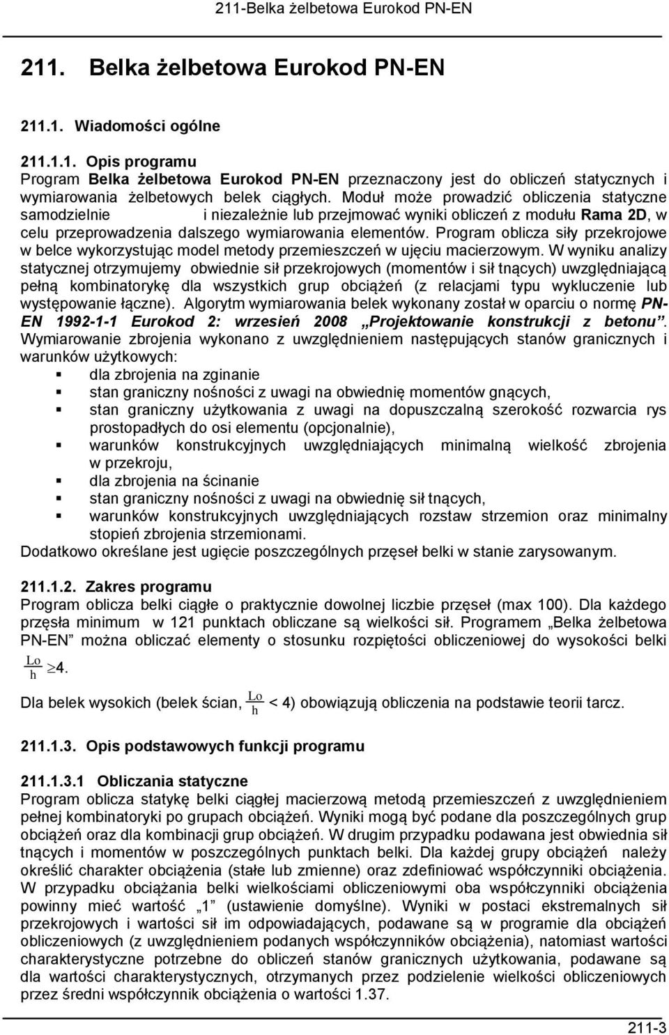 Program oblicza siły przekrojowe w belce wykorzystując model metody przemieszczeń w ujęciu macierzowym.