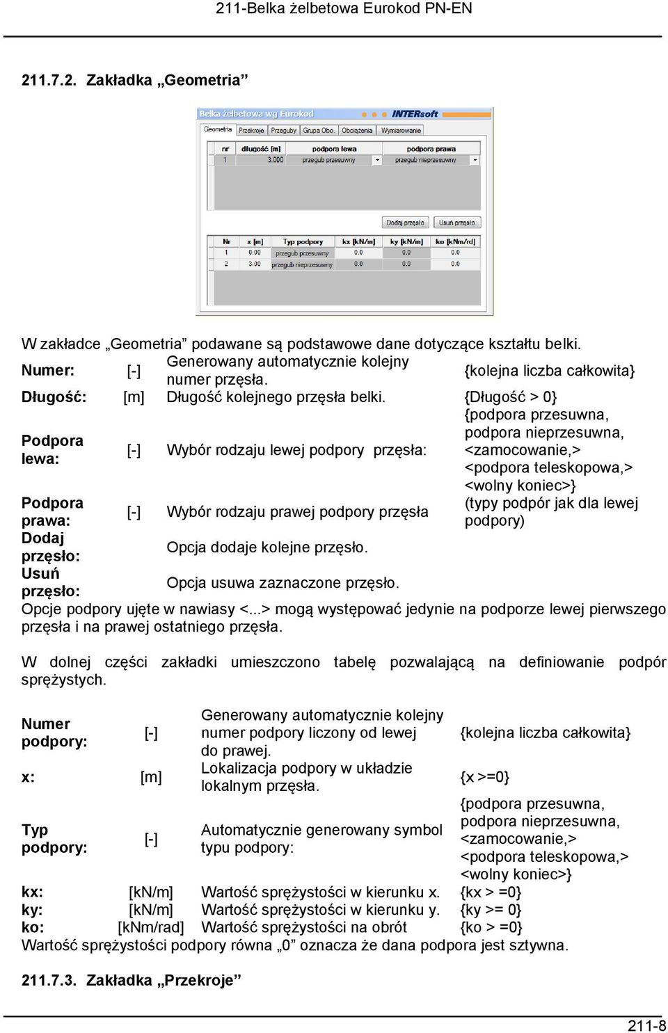 {Długość > 0} {podpora przesuwna, podpora nieprzesuwna, Podpora [-] Wybór rodzaju lewej podpory przęsła: <zamocowanie,> lewa: <podpora teleskopowa,> <wolny koniec>} Podpora (typy podpór jak dla lewej