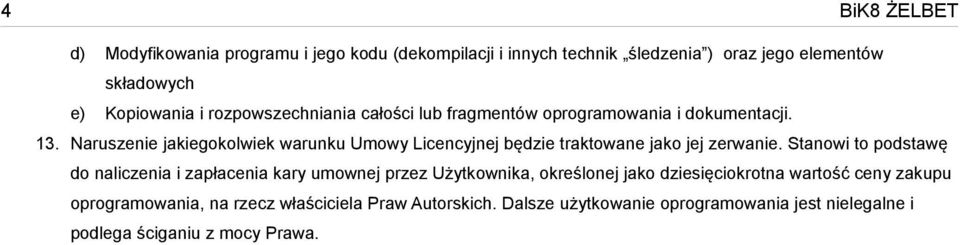 Naruszenie jakiegokolwiek warunku Umowy Licencyjnej będzie traktowane jako jej zerwanie.