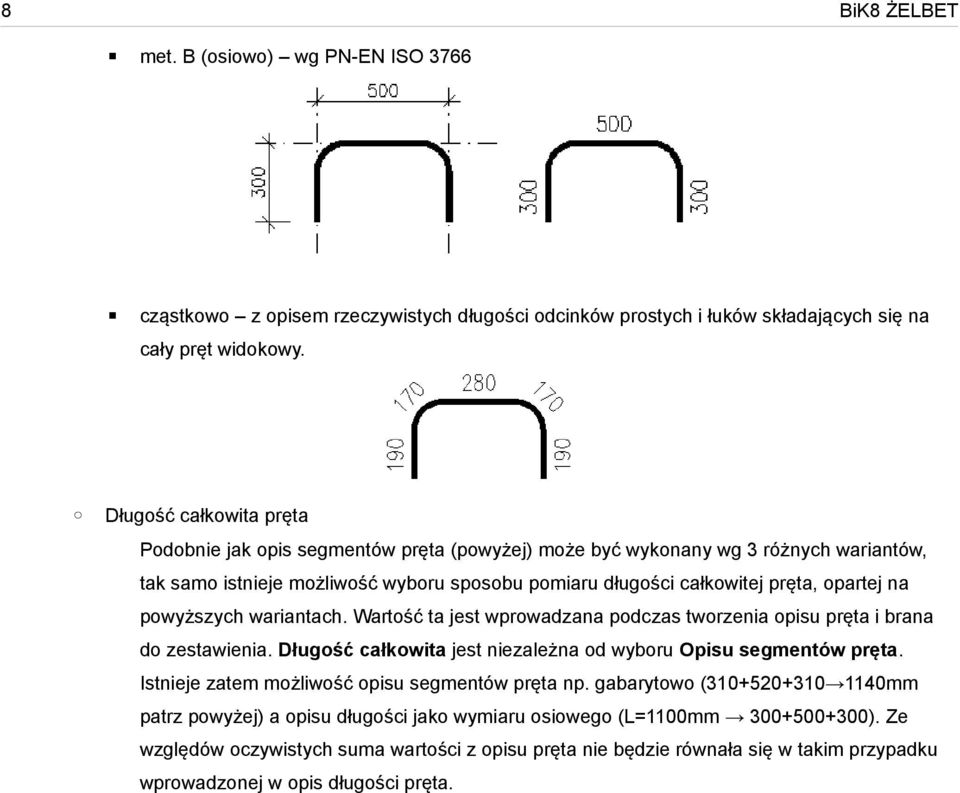 powyższych wariantach. Wartość ta jest wprowadzana podczas tworzenia opisu pręta i brana do zestawienia. Długość całkowita jest niezależna od wyboru Opisu segmentów pręta.