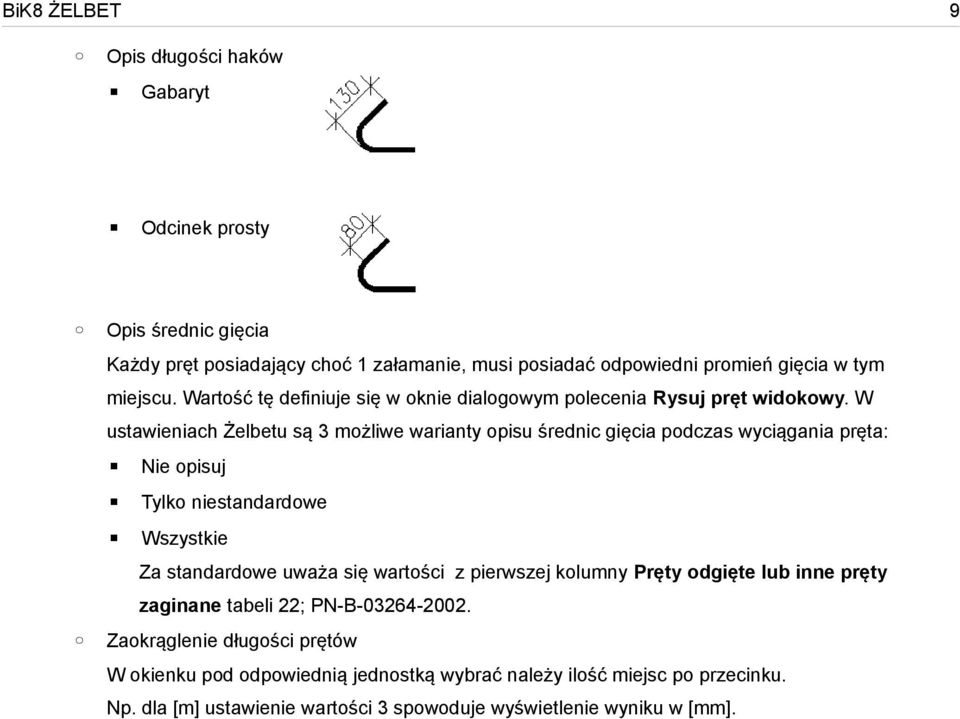 W ustawieniach Żelbetu są 3 możliwe warianty opisu średnic gięcia podczas wyciągania pręta: Nie opisuj Tylko niestandardowe Wszystkie Za standardowe uważa się wartości z