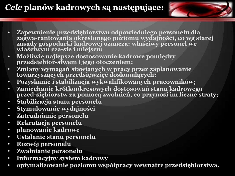 towarzyszących przedsięwzięć doskonalących; Pozyskanie i stabilizacja wykwalifikowanych pracowników; Zaniechanie krótkookresowych dostosowań stanu kadrowego przed siębiorstw za pomocą zwolnień, co