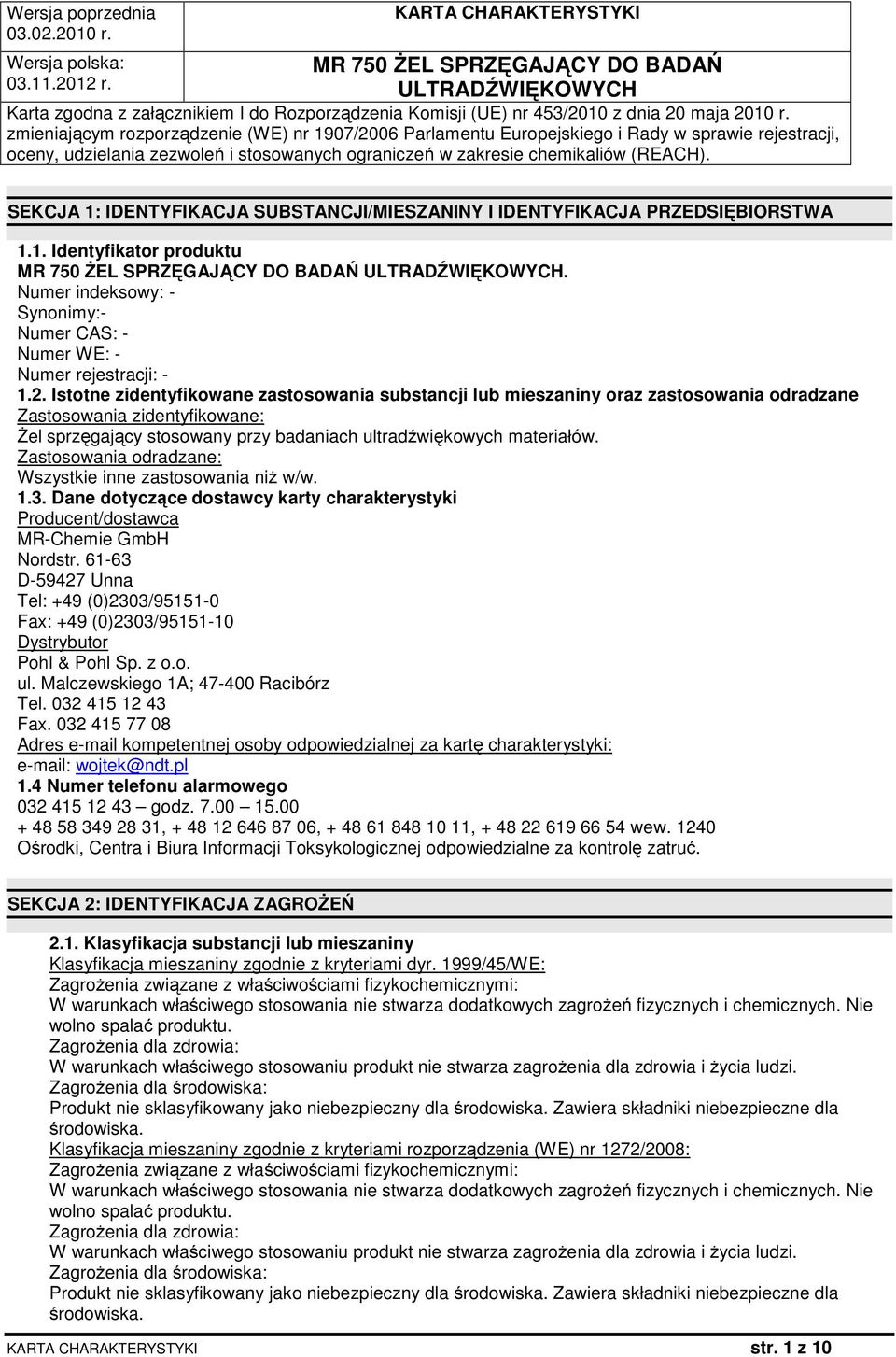 Zastosowania odradzane: Wszystkie inne zastosowania niż w/w. 1.3. Dane dotyczące dostawcy karty charakterystyki Producent/dostawca MR-Chemie GmbH Nordstr.