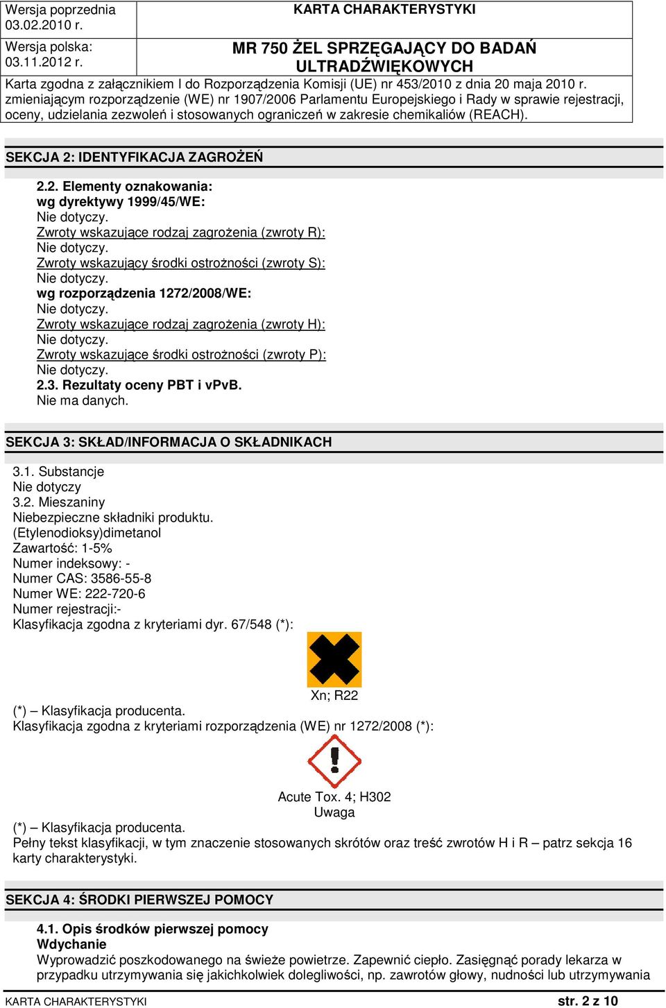 2. Elementy oznakowania: wg dyrektywy 1999/45/WE: Zwroty wskazujące rodzaj zagrożenia (zwroty R): Zwroty wskazujący środki ostrożności (zwroty S): wg rozporządzenia 1272/2008/WE: Zwroty wskazujące