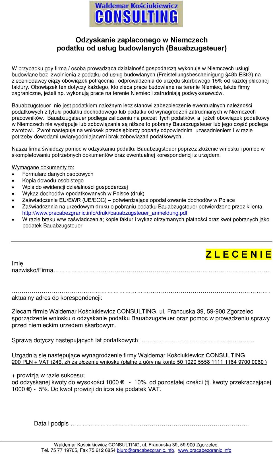 Obowiązek ten dotyczy każdego, kto zleca prace budowlane na terenie Niemiec, także firmy zagraniczne, jeżeli np. wykonują prace na terenie Niemiec i zatrudniają podwykwców.