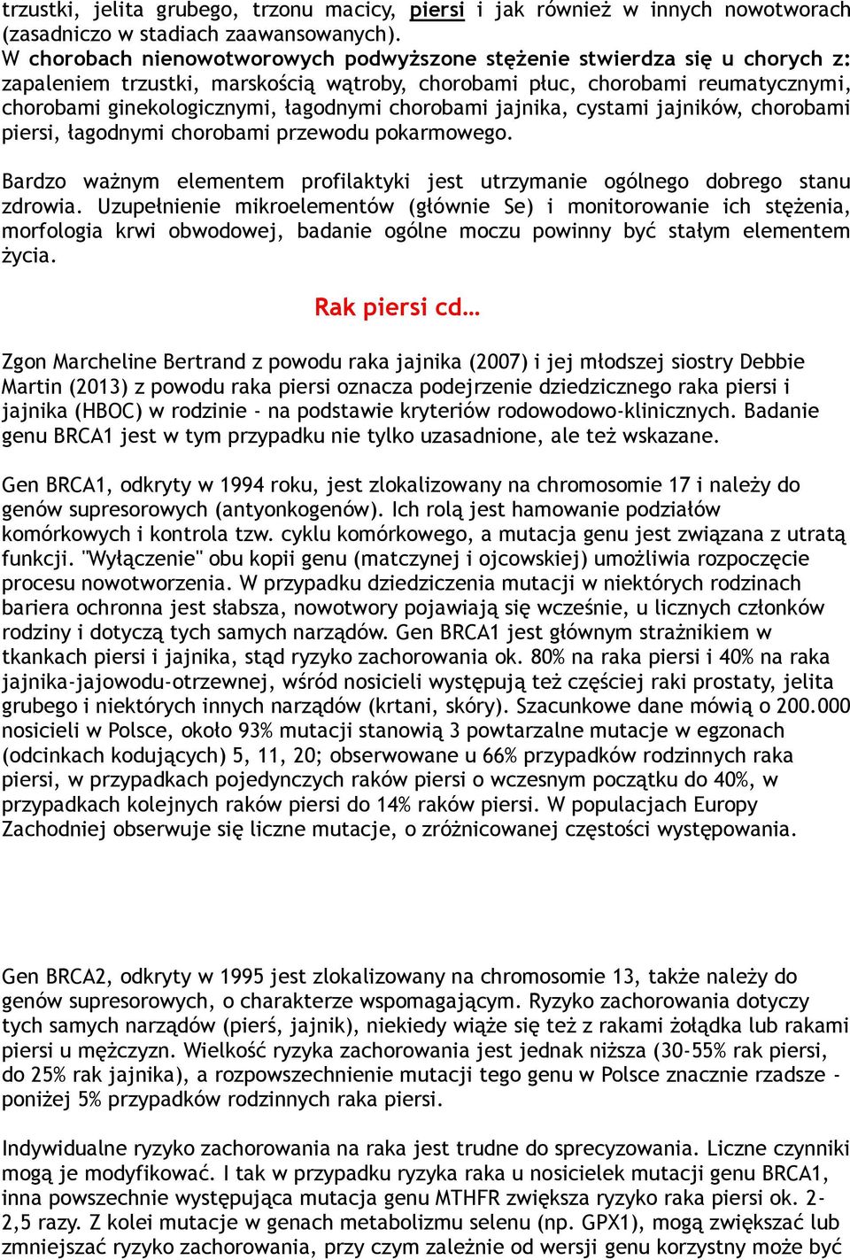 chorobami jajnika, cystami jajników, chorobami piersi, łagodnymi chorobami przewodu pokarmowego. Bardzo ważnym elementem profilaktyki jest utrzymanie ogólnego dobrego stanu zdrowia.