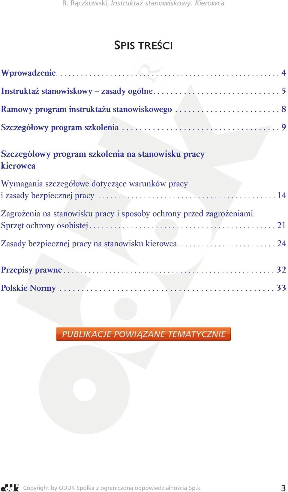 .......................................... 14 Zagrożenia na stanowisku pracy i sposoby ochrony przed zagrożeniami. Sprzęt ochrony osobistej............................................. 21 Zasady bezpiecznej pracy na stanowisku kierowca.