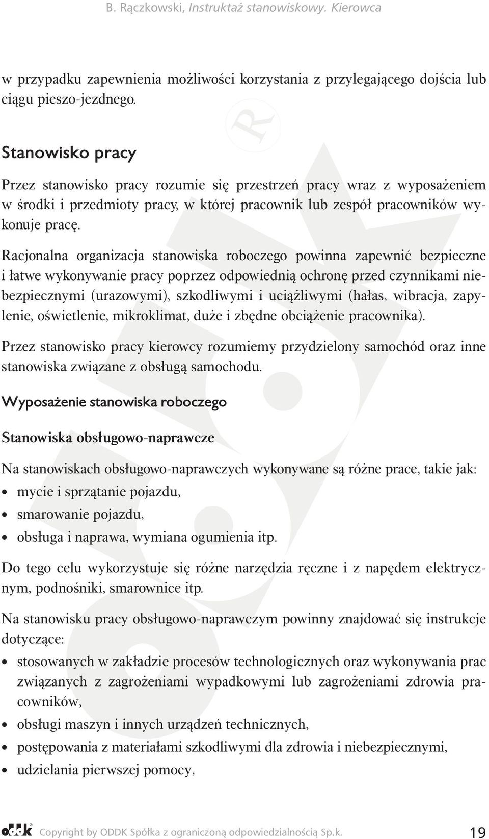 Racjonalna organizacja stanowiska roboczego powinna zapewnić bezpieczne i łatwe wykonywanie pracy poprzez odpowiednią ochronę przed czynnikami niebezpiecznymi (urazowymi), szkodliwymi i uciążliwymi