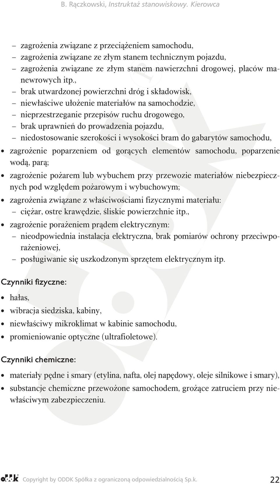 szerokości i wysokości bram do gabarytów samochodu, zagrożenie poparzeniem od gorących elementów samochodu, poparzenie wodą, parą; zagrożenie pożarem lub wybuchem przy przewozie materiałów