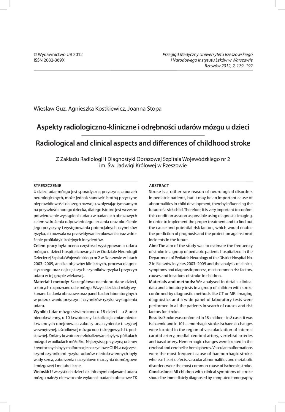 Jadwigi Królowej w Rzeszowie Streszczenie U dzieci udar mózgu jest sporadyczną przyczyną zaburzeń neurologicznych, może jednak stanowić istotną przyczynę nieprawidłowości dalszego rozwoju, wpływając