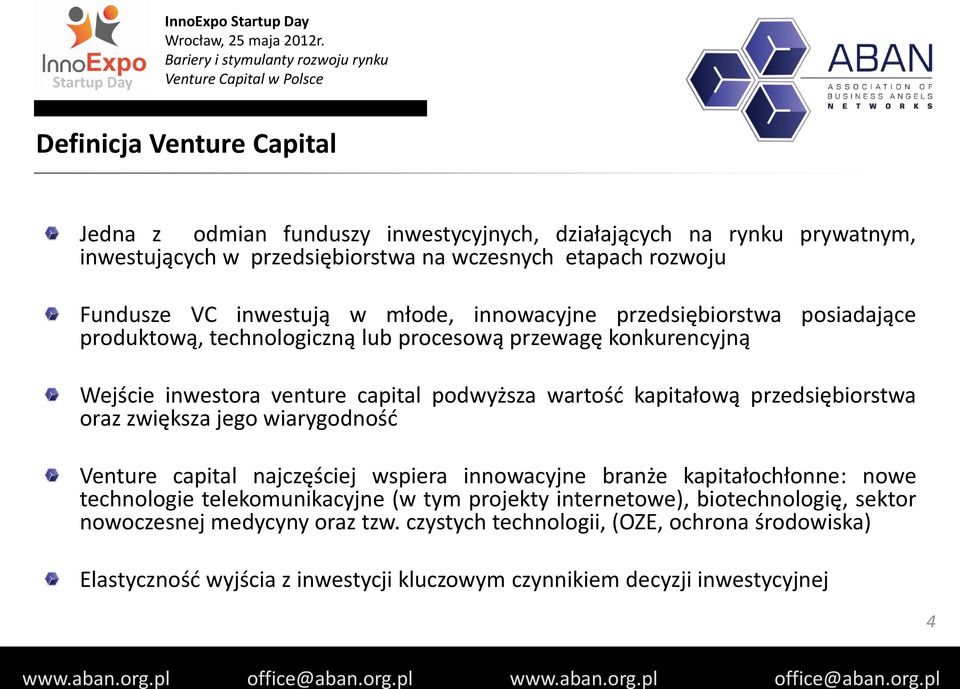 kapitałową przedsiębiorstwa oraz zwiększa jego wiarygodność Venture capital najczęściej wspiera innowacyjne branże kapitałochłonne: nowe technologie telekomunikacyjne (w tym
