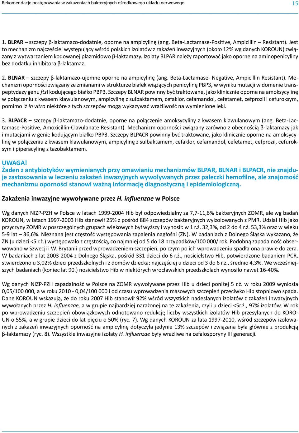 Izolaty BLPAR należy raportować jako oporne na aminopenicyliny bez dodatku inhibitora β-laktamaz. 2. BLNAR szczepy β-laktamazo-ujemne oporne na ampicylinę (ang.
