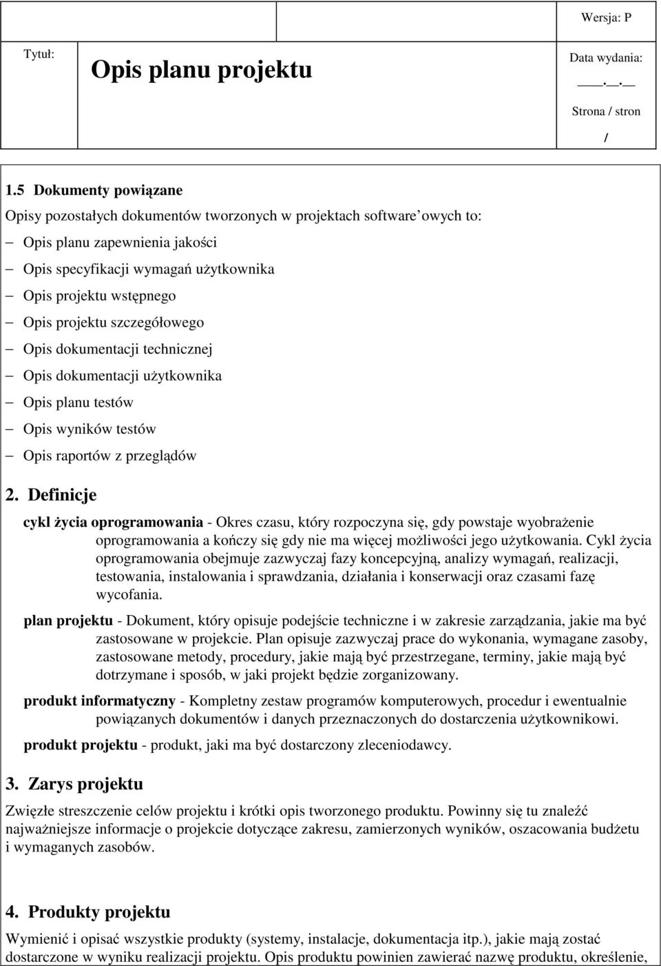 Definicje cykl życia oprogramowania - Okres czasu, który rozpoczyna się, gdy powstaje wyobrażenie oprogramowania a kończy się gdy nie ma więcej możliwości jego użytkowania.