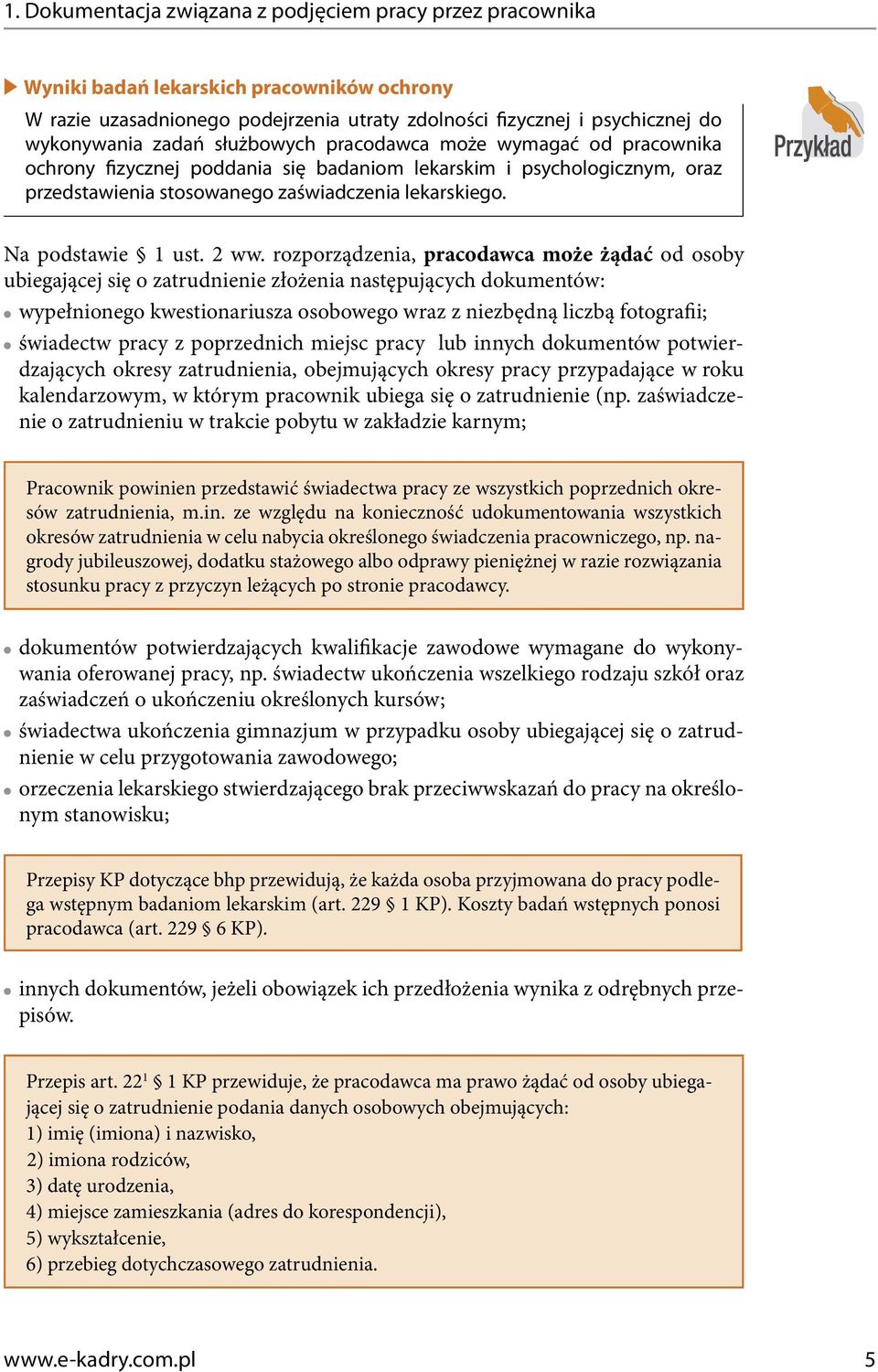 2 ww. rozporządzenia, pracodawca może żądać od osoby ubiegającej się o zatrudnienie złożenia następujących dokumentów: wypełnionego kwestionariusza osobowego wraz z niezbędną liczbą fotografii;