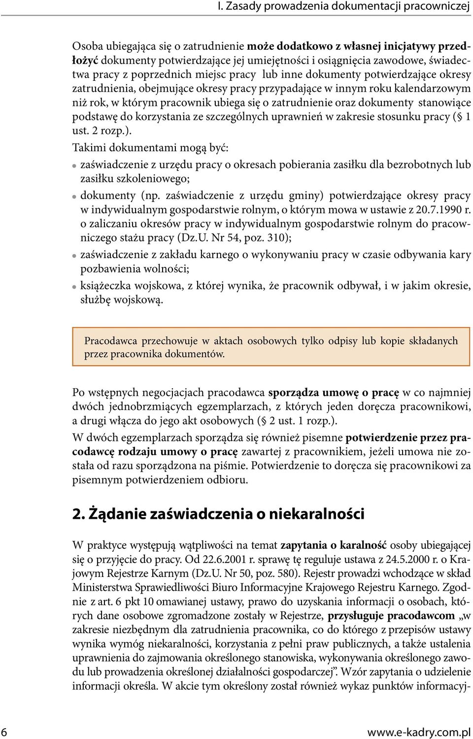 się o zatrudnienie oraz dokumenty stanowiące podstawę do korzystania ze szczególnych uprawnień w zakresie stosunku pracy ( 1 ust. 2 rozp.).