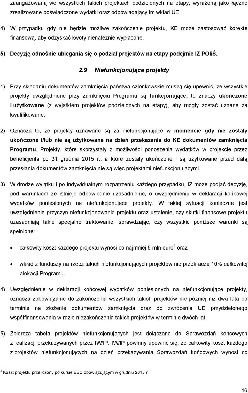 5) Decyzję odnośnie ubiegania się o podział projektów na etapy podejmie IZ POIiŚ. 2.